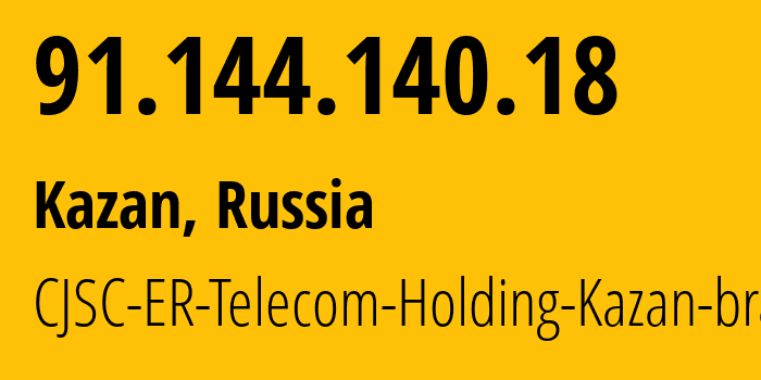 IP address 91.144.140.18 (Kazan, Tatarstan Republic, Russia) get location, coordinates on map, ISP provider AS41668 CJSC-ER-Telecom-Holding-Kazan-branch // who is provider of ip address 91.144.140.18, whose IP address