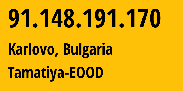 IP-адрес 91.148.191.170 (Карлово, Plovdiv, Болгария) определить местоположение, координаты на карте, ISP провайдер AS50360 Tamatiya-EOOD // кто провайдер айпи-адреса 91.148.191.170