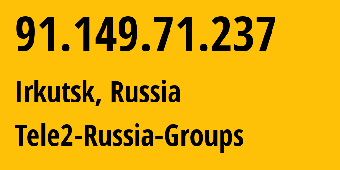 IP-адрес 91.149.71.237 (Иркутск, Иркутская Область, Россия) определить местоположение, координаты на карте, ISP провайдер AS41330 Tele2-Russia-Groups // кто провайдер айпи-адреса 91.149.71.237