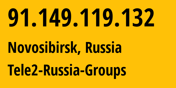 IP address 91.149.119.132 (Novosibirsk, Novosibirsk Oblast, Russia) get location, coordinates on map, ISP provider AS41330 Tele2-Russia-Groups // who is provider of ip address 91.149.119.132, whose IP address