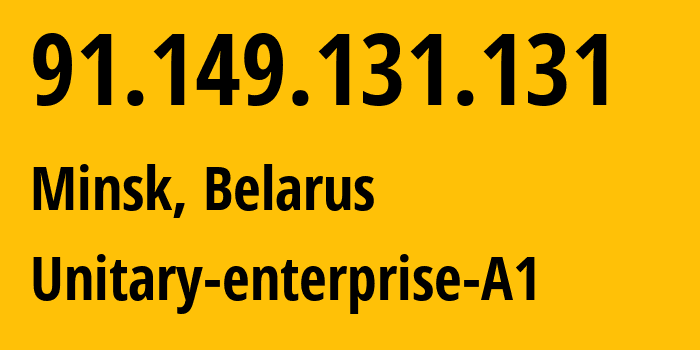 IP address 91.149.131.131 (Minsk, Minsk City, Belarus) get location, coordinates on map, ISP provider AS42772 Unitary-enterprise-A1 // who is provider of ip address 91.149.131.131, whose IP address