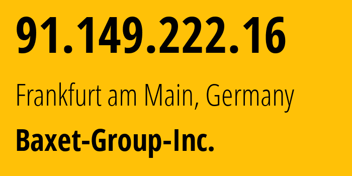 IP-адрес 91.149.222.16 (Франкфурт, Гессен, Германия) определить местоположение, координаты на карте, ISP провайдер AS26383 Baxet-Group-Inc. // кто провайдер айпи-адреса 91.149.222.16