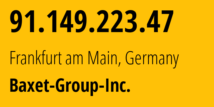 IP address 91.149.223.47 (Frankfurt am Main, Hesse, Germany) get location, coordinates on map, ISP provider AS26383 Baxet-Group-Inc. // who is provider of ip address 91.149.223.47, whose IP address