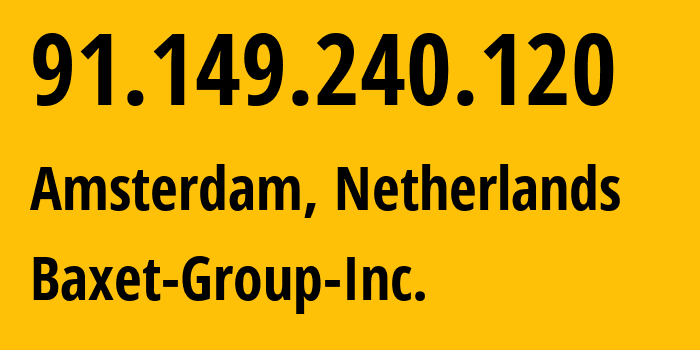 IP address 91.149.240.120 (Amsterdam, North Holland, Netherlands) get location, coordinates on map, ISP provider AS26383 Baxet-Group-Inc. // who is provider of ip address 91.149.240.120, whose IP address