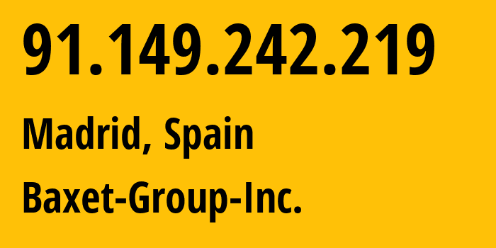 IP address 91.149.242.219 (Madrid, Madrid, Spain) get location, coordinates on map, ISP provider AS26383 Baxet-Group-Inc. // who is provider of ip address 91.149.242.219, whose IP address