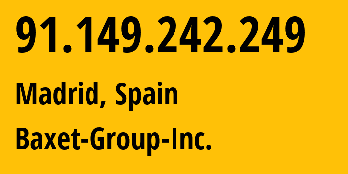 IP-адрес 91.149.242.249 (Мадрид, Область Мадрид, Испания) определить местоположение, координаты на карте, ISP провайдер AS26383 Baxet-Group-Inc. // кто провайдер айпи-адреса 91.149.242.249