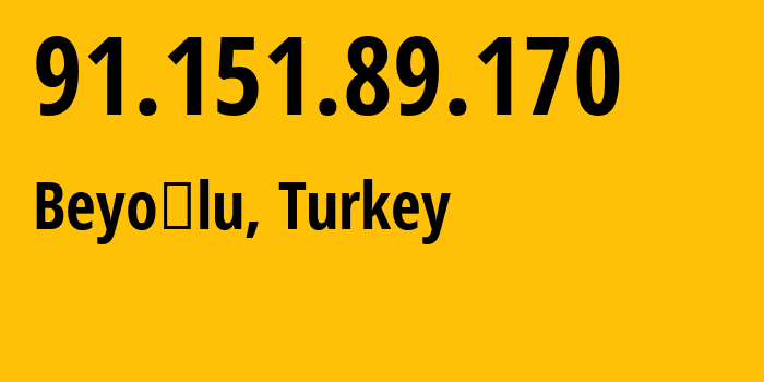 IP-адрес 91.151.89.170 (Бейоглу, Стамбул, Турция) определить местоположение, координаты на карте, ISP провайдер AS212219 Hosting-Dunyam-Bilisim-Teknolojileri-Ticaret-Limited-Sirketi // кто провайдер айпи-адреса 91.151.89.170