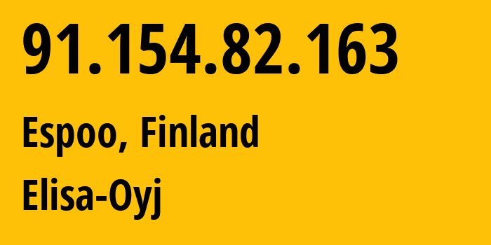 IP-адрес 91.154.82.163 (Эспоо, Уусимаа, Финляндия) определить местоположение, координаты на карте, ISP провайдер AS719 Elisa-Oyj // кто провайдер айпи-адреса 91.154.82.163