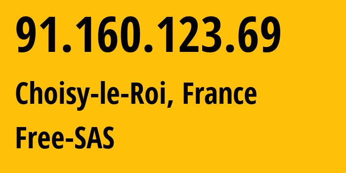 IP address 91.160.123.69 (Choisy-le-Roi, Île-de-France, France) get location, coordinates on map, ISP provider AS12322 Free-SAS // who is provider of ip address 91.160.123.69, whose IP address