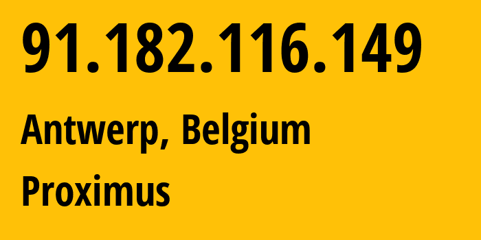 IP address 91.182.116.149 (Antwerp, Flanders, Belgium) get location, coordinates on map, ISP provider AS5432 Proximus // who is provider of ip address 91.182.116.149, whose IP address