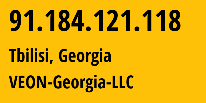 IP-адрес 91.184.121.118 (Тбилиси, Тбилиси, Грузия) определить местоположение, координаты на карте, ISP провайдер AS41738 VEON-Georgia-LLC // кто провайдер айпи-адреса 91.184.121.118