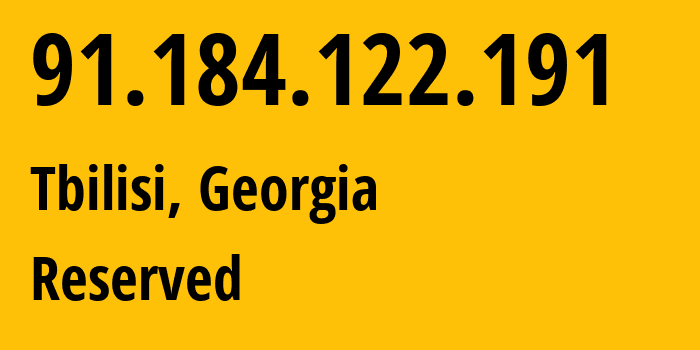 IP address 91.184.122.191 (Tbilisi, Tbilisi, Georgia) get location, coordinates on map, ISP provider AS41738 Reserved // who is provider of ip address 91.184.122.191, whose IP address