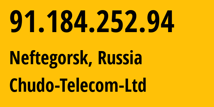 IP address 91.184.252.94 (Neftegorsk, Samara Oblast, Russia) get location, coordinates on map, ISP provider AS0 Chudo-Telecom-Ltd // who is provider of ip address 91.184.252.94, whose IP address