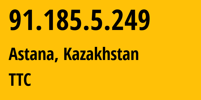 IP-адрес 91.185.5.249 (Астана, Город Астана, Казахстан) определить местоположение, координаты на карте, ISP провайдер AS41798 TTC // кто провайдер айпи-адреса 91.185.5.249