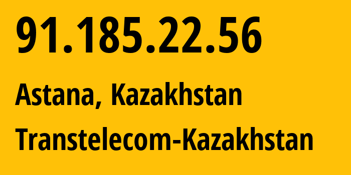 IP-адрес 91.185.22.56 (Астана, Город Астана, Казахстан) определить местоположение, координаты на карте, ISP провайдер AS41798 Transtelecom-Kazakhstan // кто провайдер айпи-адреса 91.185.22.56