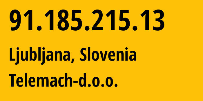 IP-адрес 91.185.215.13 (Любляна, Любляна, Словения) определить местоположение, координаты на карте, ISP провайдер AS41828 Telemach-d.o.o. // кто провайдер айпи-адреса 91.185.215.13