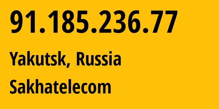 IP-адрес 91.185.236.77 (Якутск, Саха (Якутия), Россия) определить местоположение, координаты на карте, ISP провайдер AS21487 Sakhatelecom // кто провайдер айпи-адреса 91.185.236.77