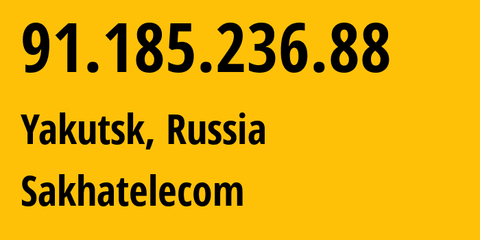 IP-адрес 91.185.236.88 (Якутск, Саха (Якутия), Россия) определить местоположение, координаты на карте, ISP провайдер AS21487 Sakhatelecom // кто провайдер айпи-адреса 91.185.236.88