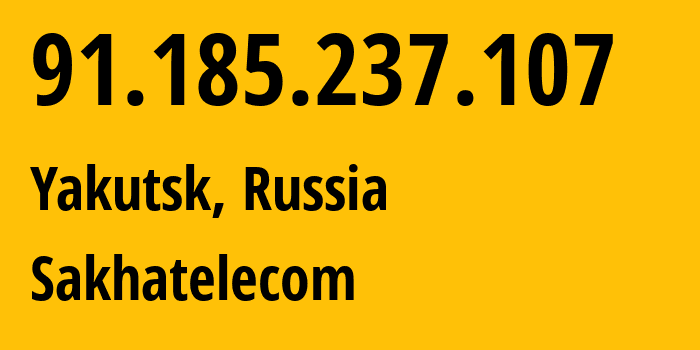 IP address 91.185.237.107 (Yakutsk, Sakha, Russia) get location, coordinates on map, ISP provider AS21487 Sakhatelecom // who is provider of ip address 91.185.237.107, whose IP address