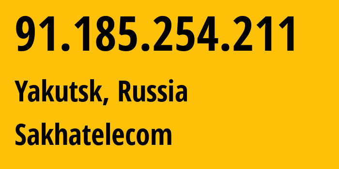 IP-адрес 91.185.254.211 (Якутск, Саха (Якутия), Россия) определить местоположение, координаты на карте, ISP провайдер AS21487 Sakhatelecom // кто провайдер айпи-адреса 91.185.254.211