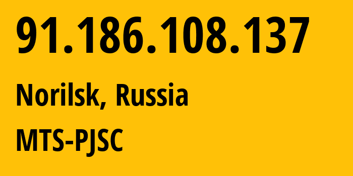 IP address 91.186.108.137 (Norilsk, Krasnoyarsk Krai, Russia) get location, coordinates on map, ISP provider AS42087 MTS-PJSC // who is provider of ip address 91.186.108.137, whose IP address