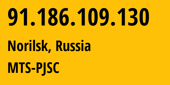 IP address 91.186.109.130 (Norilsk, Krasnoyarsk Krai, Russia) get location, coordinates on map, ISP provider AS42087 MTS-PJSC // who is provider of ip address 91.186.109.130, whose IP address