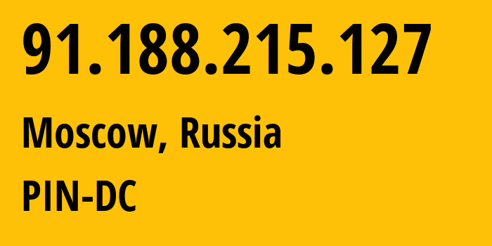 IP address 91.188.215.127 (Moscow, Moscow, Russia) get location, coordinates on map, ISP provider AS34665 PIN-DC // who is provider of ip address 91.188.215.127, whose IP address