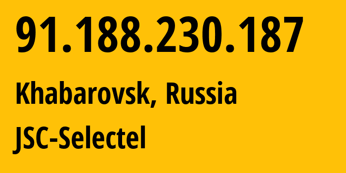 IP address 91.188.230.187 (Khabarovsk, Khabarovsk, Russia) get location, coordinates on map, ISP provider AS49505 JSC-Selectel // who is provider of ip address 91.188.230.187, whose IP address