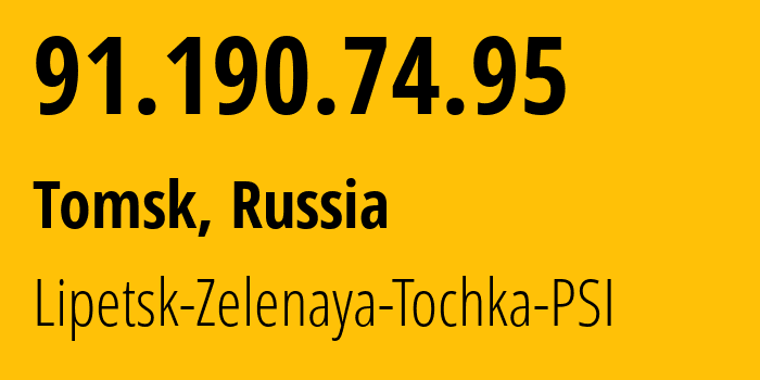 IP address 91.190.74.95 (Tomsk, Tomsk Oblast, Russia) get location, coordinates on map, ISP provider AS201250 Lipetsk-Zelenaya-Tochka-PSI // who is provider of ip address 91.190.74.95, whose IP address