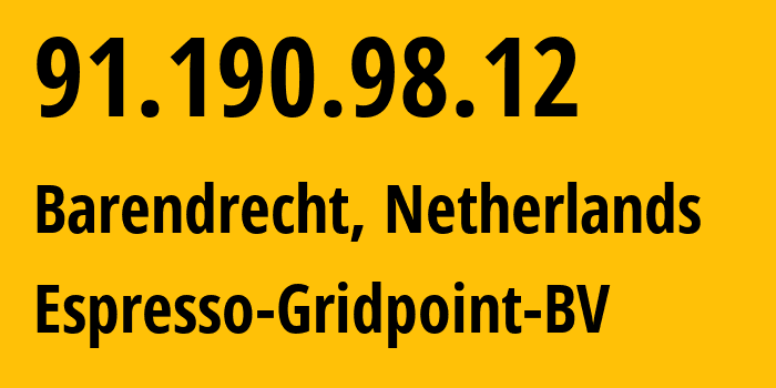 IP address 91.190.98.12 (Barendrecht, South Holland, Netherlands) get location, coordinates on map, ISP provider AS198352 Espresso-Gridpoint-BV // who is provider of ip address 91.190.98.12, whose IP address