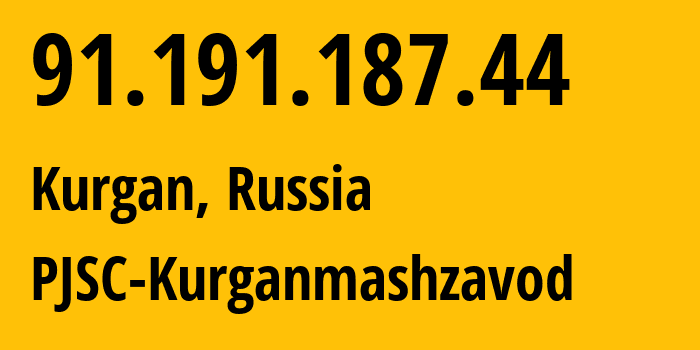 IP address 91.191.187.44 (Kurgan, Kurgan Oblast, Russia) get location, coordinates on map, ISP provider AS61014 PJSC-Kurganmashzavod // who is provider of ip address 91.191.187.44, whose IP address