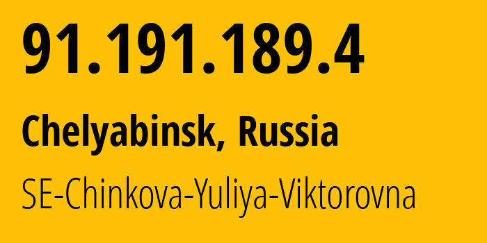 IP address 91.191.189.4 (Chelyabinsk, Chelyabinsk Oblast, Russia) get location, coordinates on map, ISP provider AS44162 SE-Chinkova-Yuliya-Viktorovna // who is provider of ip address 91.191.189.4, whose IP address