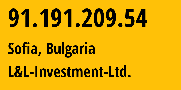 IP address 91.191.209.54 (Sofia, Sofia-Capital, Bulgaria) get location, coordinates on map, ISP provider AS57509 L&L-Investment-Ltd. // who is provider of ip address 91.191.209.54, whose IP address