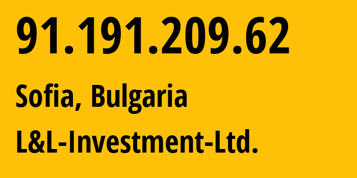 IP-адрес 91.191.209.62 (София, Sofia-Capital, Болгария) определить местоположение, координаты на карте, ISP провайдер AS57509 L&L-Investment-Ltd. // кто провайдер айпи-адреса 91.191.209.62