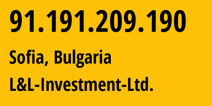 IP address 91.191.209.190 (Sofia, Sofia-Capital, Bulgaria) get location, coordinates on map, ISP provider AS57509 L&L-Investment-Ltd. // who is provider of ip address 91.191.209.190, whose IP address