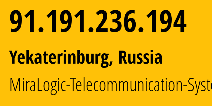 IP-адрес 91.191.236.194 (Екатеринбург, Свердловская Область, Россия) определить местоположение, координаты на карте, ISP провайдер AS12668 MiraLogic-Telecommunication-Systems // кто провайдер айпи-адреса 91.191.236.194