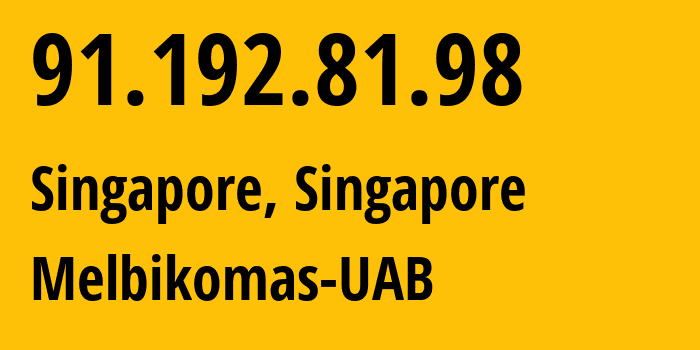 IP-адрес 91.192.81.98 (Сингапур, North West, Сингапур) определить местоположение, координаты на карте, ISP провайдер AS8849 Melbikomas-UAB // кто провайдер айпи-адреса 91.192.81.98