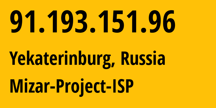 IP address 91.193.151.96 (Yekaterinburg, Sverdlovsk Oblast, Russia) get location, coordinates on map, ISP provider AS48642 Mizar-Project-ISP // who is provider of ip address 91.193.151.96, whose IP address