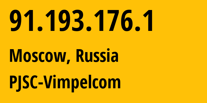 IP address 91.193.176.1 (Moscow, Moscow, Russia) get location, coordinates on map, ISP provider AS16345 PJSC-Vimpelcom // who is provider of ip address 91.193.176.1, whose IP address