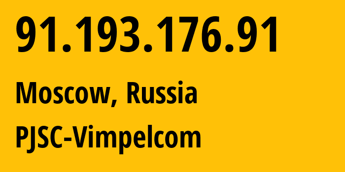 IP address 91.193.176.91 (Moscow, Moscow, Russia) get location, coordinates on map, ISP provider AS16345 PJSC-Vimpelcom // who is provider of ip address 91.193.176.91, whose IP address