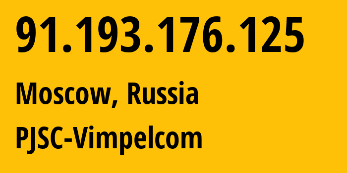 IP address 91.193.176.125 (Moscow, Moscow, Russia) get location, coordinates on map, ISP provider AS16345 PJSC-Vimpelcom // who is provider of ip address 91.193.176.125, whose IP address