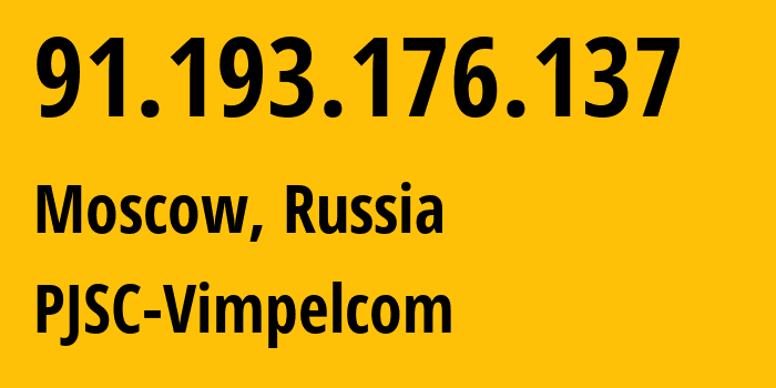 IP address 91.193.176.137 (Moscow, Moscow, Russia) get location, coordinates on map, ISP provider AS16345 PJSC-Vimpelcom // who is provider of ip address 91.193.176.137, whose IP address