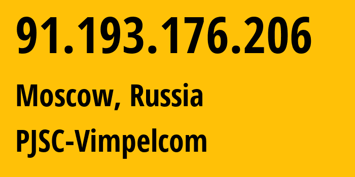 IP-адрес 91.193.176.206 (Москва, Москва, Россия) определить местоположение, координаты на карте, ISP провайдер AS16345 PJSC-Vimpelcom // кто провайдер айпи-адреса 91.193.176.206