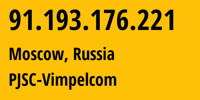 IP address 91.193.176.221 (Moscow, Moscow, Russia) get location, coordinates on map, ISP provider AS16345 PJSC-Vimpelcom // who is provider of ip address 91.193.176.221, whose IP address