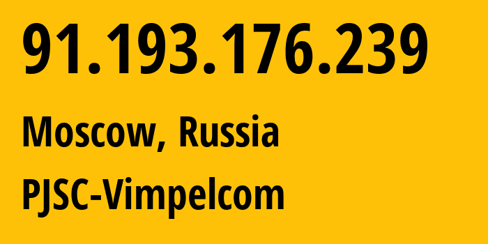 IP-адрес 91.193.176.239 (Москва, Москва, Россия) определить местоположение, координаты на карте, ISP провайдер AS16345 PJSC-Vimpelcom // кто провайдер айпи-адреса 91.193.176.239