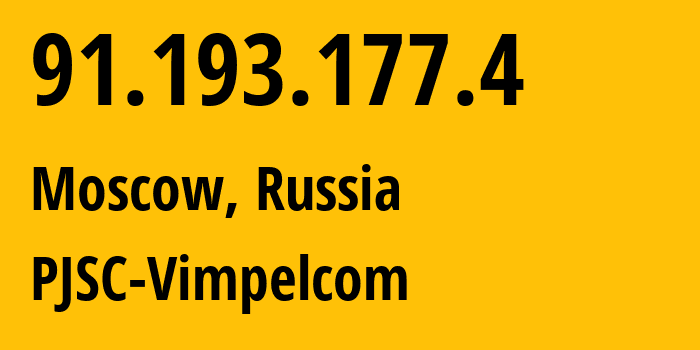 IP address 91.193.177.4 (Moscow, Moscow, Russia) get location, coordinates on map, ISP provider AS16345 PJSC-Vimpelcom // who is provider of ip address 91.193.177.4, whose IP address