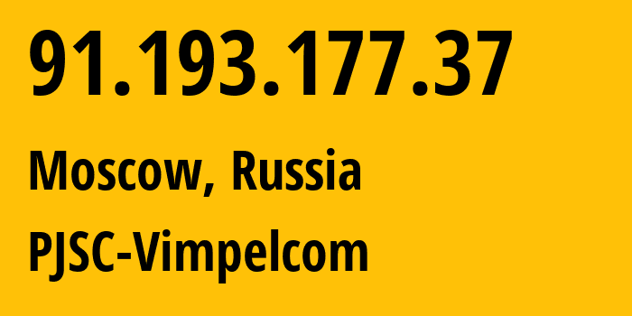 IP address 91.193.177.37 (Moscow, Moscow, Russia) get location, coordinates on map, ISP provider AS16345 PJSC-Vimpelcom // who is provider of ip address 91.193.177.37, whose IP address