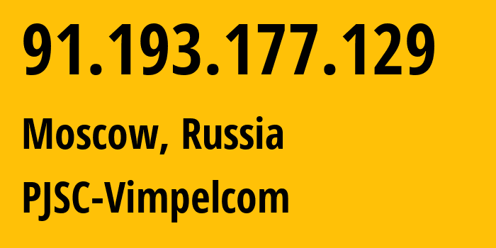 IP address 91.193.177.129 (Moscow, Moscow, Russia) get location, coordinates on map, ISP provider AS16345 PJSC-Vimpelcom // who is provider of ip address 91.193.177.129, whose IP address