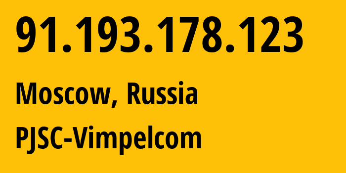 IP address 91.193.178.123 (Moscow, Moscow, Russia) get location, coordinates on map, ISP provider AS16345 PJSC-Vimpelcom // who is provider of ip address 91.193.178.123, whose IP address
