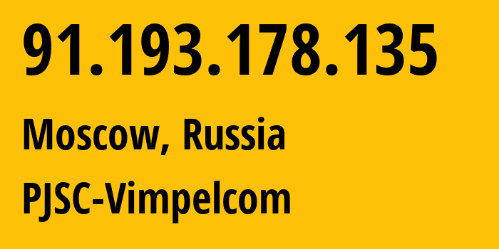 IP address 91.193.178.135 (Moscow, Moscow, Russia) get location, coordinates on map, ISP provider AS16345 PJSC-Vimpelcom // who is provider of ip address 91.193.178.135, whose IP address